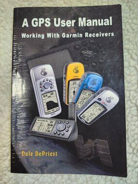 A GPS User Manual Working With Garmin Receivers Dale DePriest Paperback 2003